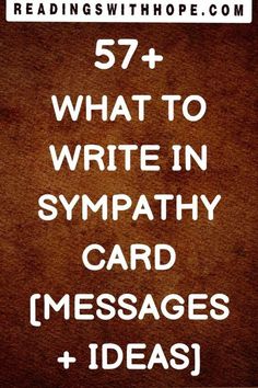 a brown background with white text that says, what to write in sympathy card messages and ideas