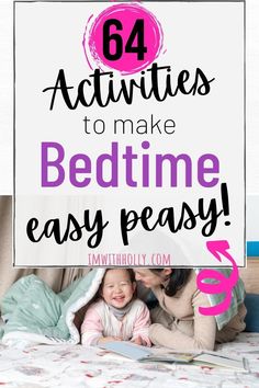 a woman and her baby laying in bed with the text 64 activities to make bedtime easy