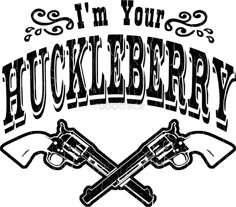 Im Your Huckleberry, Doc Holliday, Apocalypse Survival, Cut Canvas, Badass Quotes