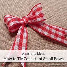 a red and white checkered bow with the words finishing ideas how to tie content small bows