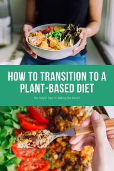 a woman holding a bowl of food with the title how to transition to a plant - based diet