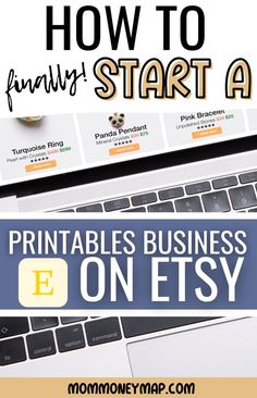 a laptop with the title how to finally start a printable business on etsy