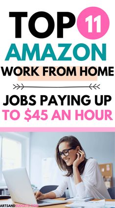 a woman on her laptop with the words top 11 amazon work from home jobs paying up to $ 45 an hour