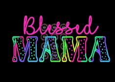 the words, blssed mamma are in neon colors on a black background