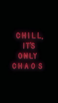 the words chill it's only chaos are lit up against a black background with red neon