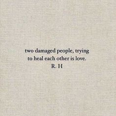 an old book with the words two damaged people, trying to heal each other is love