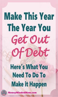 the words make this year the year you get out of debt here's what you need to do to make it happen