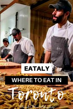 two men in aprons are preparing food at a table with bananas on it and the words eataly where to eat in toronto