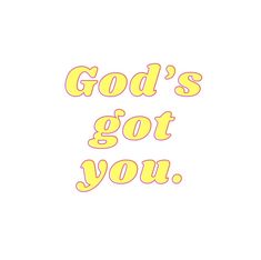 the words god's got you written in yellow and pink on a white background