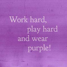 the words work hard, play hard and wear purple are written in white on a purple background