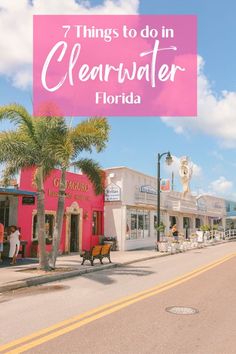 a pink sign that says 7 things to do in clearwater florida with palm trees