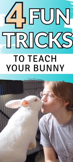 a woman kissing a white rabbit with the words 4 fun tricks to teach your bunny