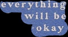 a blue and white sign that says everything will be okay