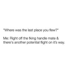 the text is written in black and white, which reads where was the last place you flew? me right off the king handle mate & there's another potential flight on its way