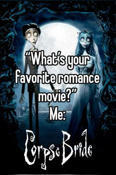 corpse bride and groom with the words what's your favorite romance movie? me