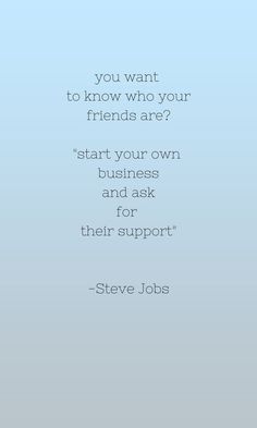 steve jobs quote about friends on blue background with the words you want to know who your friends are? start your own and ask for their support