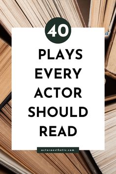 books stacked on top of each other with the words 40 plays every actor should read