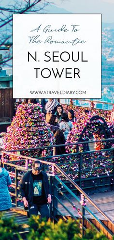 people are walking up the stairs to an amusement park with text overlay that reads, a guide to the roman era n - seoul tower