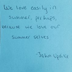 a piece of blue paper with writing on it that says we love easily in summer, perhaps because we love our summer selves