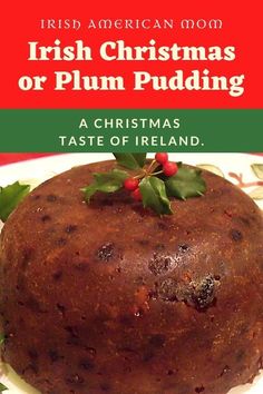 a christmas pudding on a plate with holly leaves and red berries in the middle, surrounded by text that reads irish christmas or plum pudding