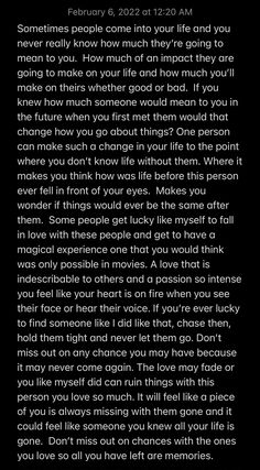 a poem written in black and white with the words, sometimes people come into your life and you never really know how much they