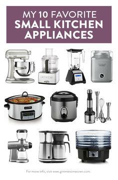 an image of kitchen appliances with the words my 10 favorite small kitchen appliance