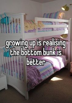 two bunk beds in a bedroom with the caption growing up is raising the bottom bunk is better