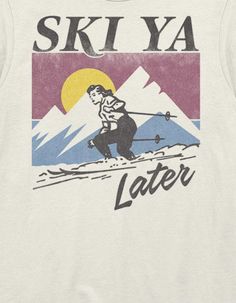 a white shirt with ski ya later on the front and an image of a skier