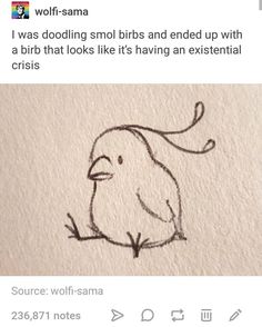 a drawing of a bird sitting on top of a piece of paper with the caption wolf - sama i was doodling small birds and ended up with a bird that looks like it's having an existent