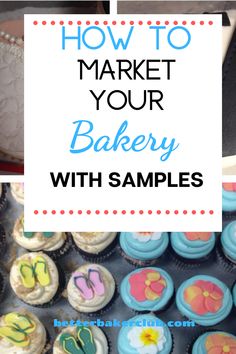 the words how to market your bakery with samples in blue, pink and yellow frosted cupcakes