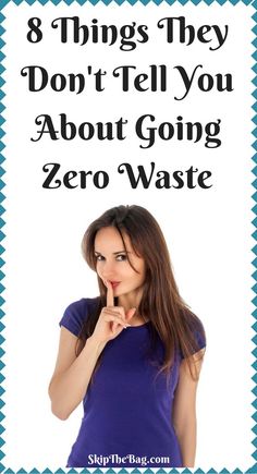 a woman holding her finger to her mouth with the words 8 things they don't tell you about going zero waste