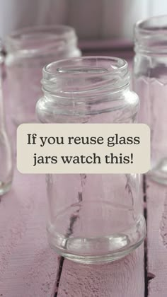 glass jars with text saying if you reuse glass jars, watch this on them