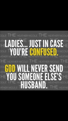 the quote for ladies just in case you're confused, god will never send you someone else's husband