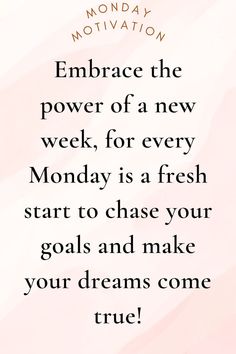 a quote that reads embrace the power of a new week, for every monday is a fresh start to chase your goals and make your dreams come true