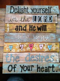 a wooden sign that says delight yourself in the lord and he will give you the desireds of your heart