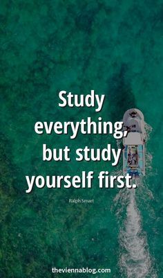 a boat in the ocean with a quote on it saying study everything, but study yourself first