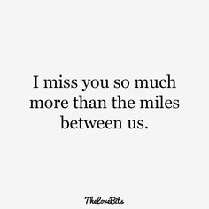 a white background with the words i miss you so much more than the miles between us