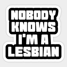 Lesbian Stickers, Nobody Knows, Wig Accessories, Cool Stickers, Printable Stickers, Hard Hats, Car Windows, T Shirt Design