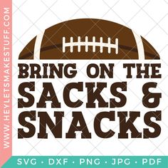 a football svg file with the words bring on the sacks and snacks