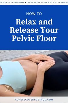 a woman laying on the ground with her stomach exposed and text overlay reads how to relax and release your pelvic floor