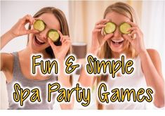 two women holding cucumbers over their eyes and the words fun & simple spa party games