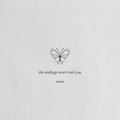 an image of a butterfly with the words, the endings won't end you