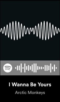 an audio wave with the words i wanna be yours arctic monkeys in white on a black background