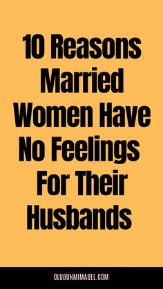 the words 10 reasons married women have no feelings for their husbands on an orange background