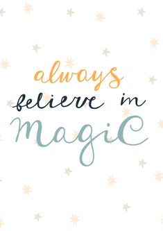 the words always believe in magic written on a white background with gold and blue stars