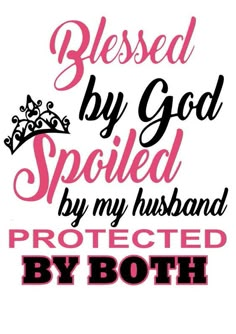 a pink and black sign that says, blessed by god spoiled by my husband protected by both