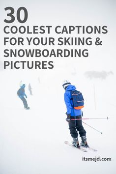 a man riding skis down the side of a snow covered slope with text reading 30 coolest captions for your skiing and snowboarding pictures