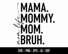 the words mama, mommy, mom and bruh are shown in black on a white background