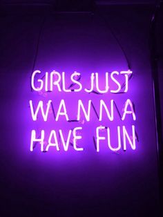 a neon sign that says girls just wanna have fun