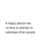 a person has no time to attempt to sabotage other people quote on white background